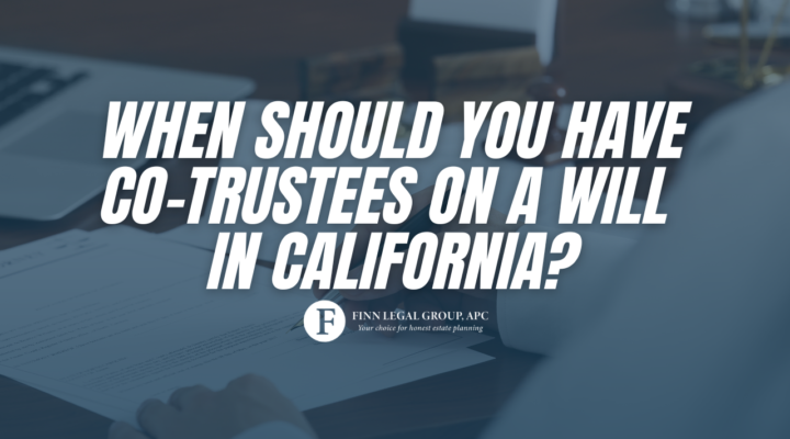 When Should You Have Co-Trustees on a Will in California?