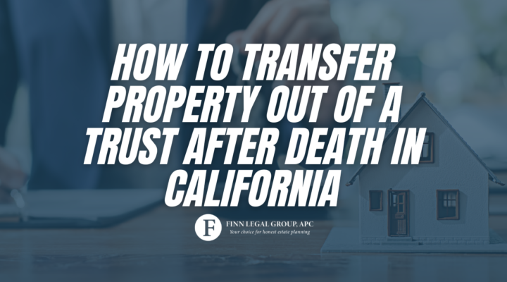 How to Transfer Property Out of a Trust After Death in California