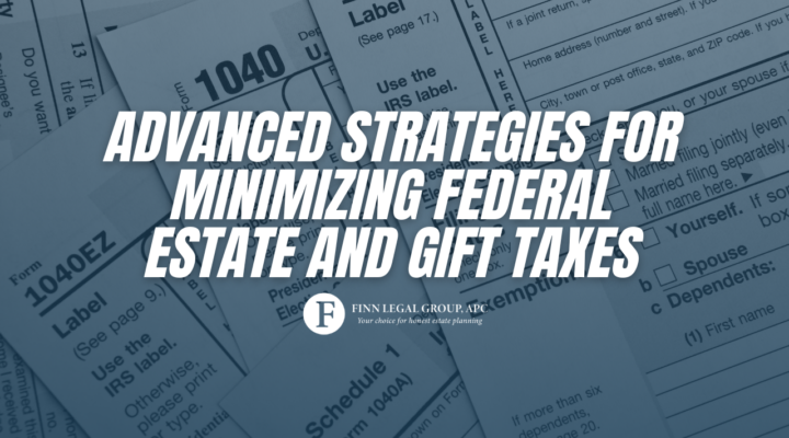 Advanced Strategies for Minimizing Federal Estate and Gift Taxes